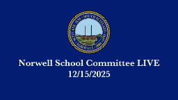 Navigate to Norwell School Committee: 12/15/2025 - Broadcast LIVE