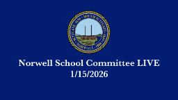 Navigate to Norwell School Committee: 1/15/2026 - Broadcast LIVE