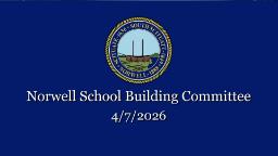 Navigate to Norwell School Building Committee: 4/7/2026 LIVE