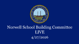 Navigate to Norwell School Building Committee: 4/27/2026 - Broadcast LIVE